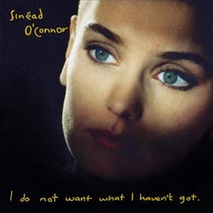 SINEAD O'CONNOR / シネイド・オコナー / I DO NOT WANT WHAT I HAVEN'T GOT