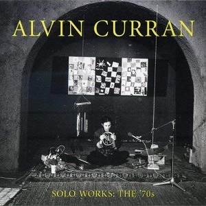 ALVIN CURRAN / アルヴィン・カラン / SOLO WORKS: THE '70S (3CD)