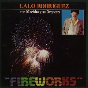 LALO RODRIGUEZ & MACHITO Y SU / FIREWORKS / FIREWORKS 