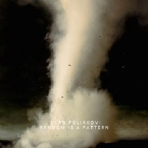 OLEG POLIAKOV / RANDOM IS A PATTERN