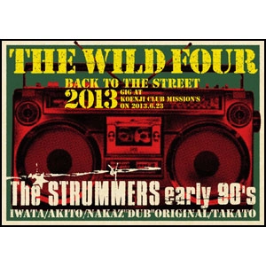 THE WILD FOUR (THE STRUMMERS early 90's) / バックトゥーザストリート2013 / BACK TO THE STREET 2013
