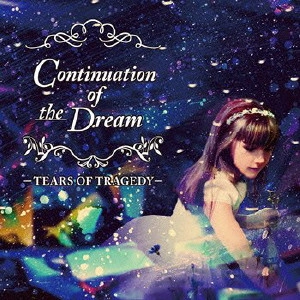 TEARS OF TRAGEDY / ティアーズ・オブ・トラジディー / コンティニュエイション・オブ・ザ・ドリーム / CONTINUATION OF THE DREAM