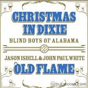 BLIND BOYS OF ALABAMA + JASON ISBELL & JOHN PAUL WHITE / CHRISTMAS IN DIXIE + OLD FLAME