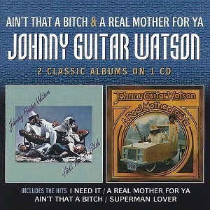 JOHNNY GUITAR WATSON / ジョニー・ギター・ワトスン / エイント・ザット・ア・ビッチ＋ア・リアル・マザー・フォー・ヤ