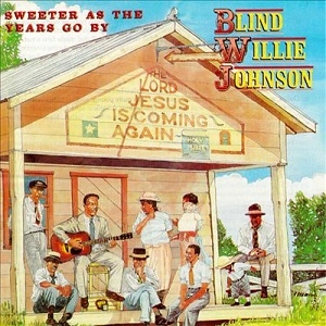 BLIND WILLIE JOHNSON / ブラインド・ウィリー・ジョンソン / SWEETER AS THE YEARS GO BY (180G)