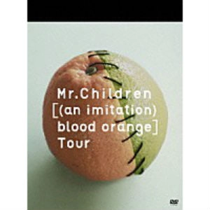 Mr.Children / ミスター・チルドレン / AN IMITATION BLOOD ORANGE TOUR