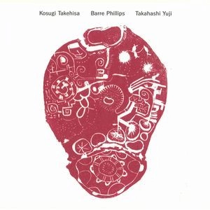 Kosugi Takehisa/Barre Phillips/Takahashi Yuji / 小杉武久/バール・フィリップス/高橋悠治 / 小杉武久/バール・フィリップス/高橋悠治 / Kosugi Takehisa/Barre Phillips/Takahashi Yuji