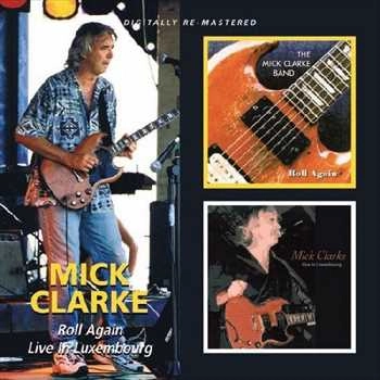 MICK CLARKE / ROLL AGAIN/LIVE IN LUXEMBOURG