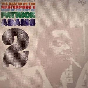 PATRICK ADAMS / MASTER OF THE MASTERPIECE 2 MORE OF THE BEST OF PATRICK ADAMS