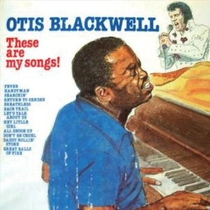 OTIS BLACKWELL / オーティス・ブラックウェル / ディーズ・アー・マイ・ソングス / THESE ARE MY SONGS