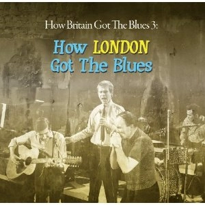 V.A. (HOW BRITAIN GOT THE BLUES) / HOW BRITAIN GOT THE BLUES VOL 3: HOW LONDON GOT THE BLUES