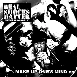REAL SHOCKS MATTER / メイクアップワンズマインドイーピー / MAKE UP ONE'S MIND EP