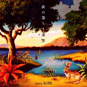nano. RIPE / 涙の落ちる速度