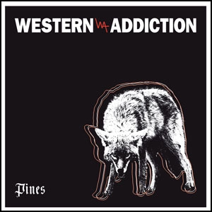 WESTERN ADDICTION / PINES  / PINES