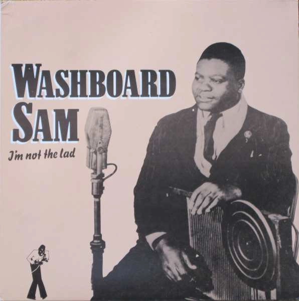 WASHBOARD SAM / ウォッシュボード・サム / I'M NOT THE LAD