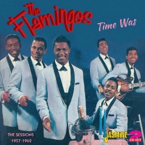 FLAMINGOS / フラミンゴス / TIME WAS - THE SESSIONS 1957-1962