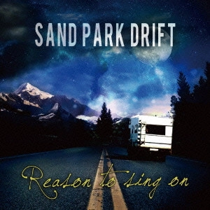 SAND PARK DRIFT / ＳＡＮＤ　ＰＡＲＫ　ＤＲＩＦＴ / Reason to sing on