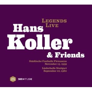 HANS KOLLER / ハンス・コラー / LEGERNDS LIVE - LIVE RECORDINGS FROM PIRMASENS, 1959 & STUTTGART, 1960