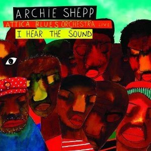ARCHIE SHEPP / アーチー・シェップ / ATTICA BLUES ORCHESTRA LIVE - I HEAR THE SOUND