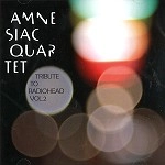 AMNESIAC QUARTET / アムニージアック・カルテット / VOL. 2: TRIBUTE TO RADIOHEAD