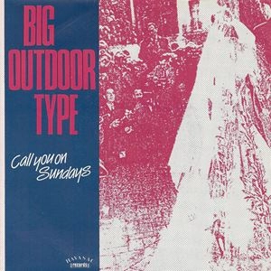 BIG OUTDOOR TYPE / CALL YOU ON SUNDAYS