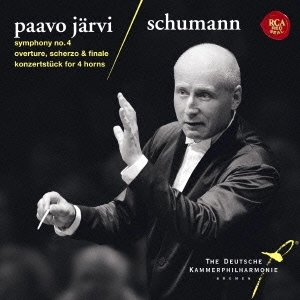 PAAVO JARVI / パーヴォ・ヤルヴィ / シューマン：交響曲第４番／コンツェルトシュトゥック／序曲、スケルツォとフィナーレ