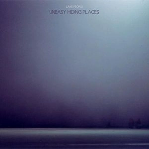 LAKE PEOPLE / レイク・ピープル / UNEASY HIDING PLACES