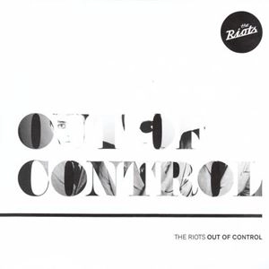 RIOTS / OUT OF CONTROL