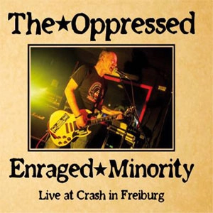 THE OPPRESSED : ENRAGED MINORITY / LIVE IN FREIBURG
