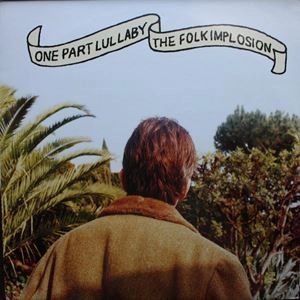 FOLK IMPLOSION / フォーク・インプロージョン / ONE PART LULLABY
