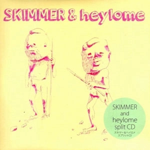 SKIMMER : HEYLOME / スプリット４ソングスイーピー / Split 4songs EP 
