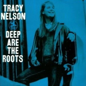 TRACY NELSON / トレイシー・ネルソン / DEEP ARE THE ROOTS