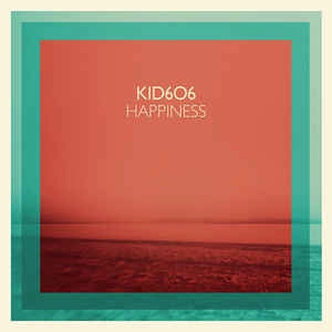 KID606 / HAPPINESS
