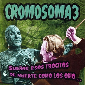 CROMOSOMA3 / SUENOS, ESOS TROCITOS DE MUERTE 