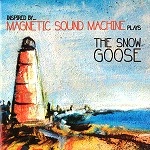 MAGNETIC SOUND MACHINE / MAGNETIC SOUND MACHINE PLAYS SNOW GOOSE