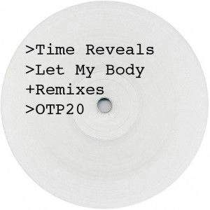 TIME REVEALS / LET MY BODY