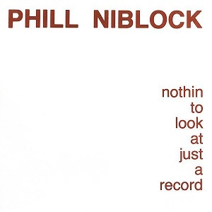 PHILL NIBLOCK / フィル・ニブロック / NOTHIN TO LOOK AT JUST A RECORD