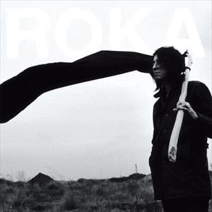 BIRTHDAY / バースデイ / ROKA