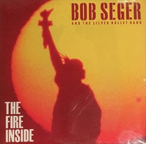 BOB SEGER & THE SILVER BULLET BAND / ボブ・シーガー&ザ・シルヴァー・バレー・バンド / FIRE INSIDE