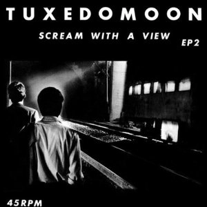 TUXEDOMOON / タキシードムーン / SCREAM WITH A VIEW
