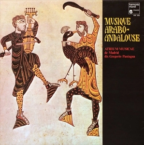 GREGORIO PANIGUA E ATRIUM MUSICAE DE MADRID / グレゴリオ・パニアグワ　＆　アトリウム・ムジケー古楽合奏団 / MUSIQUE ARABO-ANDALOUSE