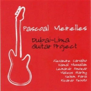 PASCOAL MEIRELLES / パスコアル・メイレレス / DUBAI-LIMA GUITAR PROJECT