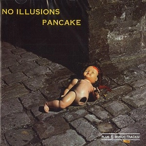 PANCAKE / パンケーキ / NO ILLUSIONS