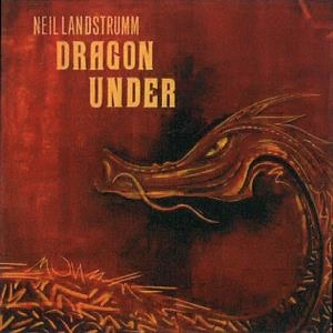 NEIL LANDSTRUMM / DRAGON UNDER