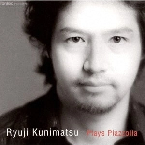 RYUJI KUNIMATSU / 國松竜次 / プレイズ・ピアソラ