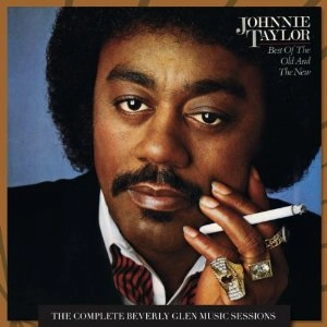 JOHNNIE TAYLOR / ジョニー・テイラー / BEST OF THE OLD AND THE NEW:THE COMPLETE BEVERLY GLEN MUSIC SESSIONS