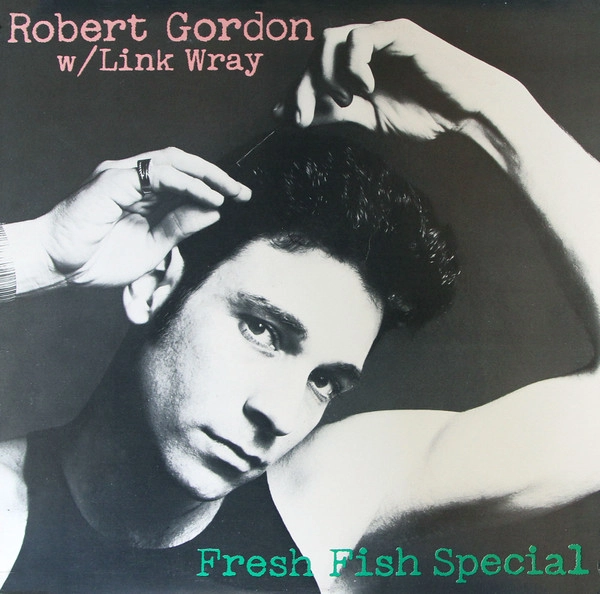 ROBERT GORDON WITH LINK WRAY / ロバート・ゴードン・ウィズ・リンク・レイ / フレツシユフイツシユスペシヤル