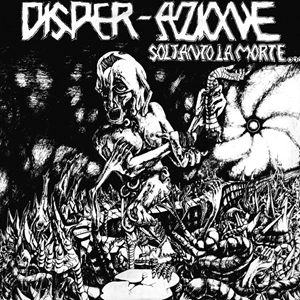 DISPER-AZIONE / SOLTANTO LA MORTE... ...POTRA FERMARCI