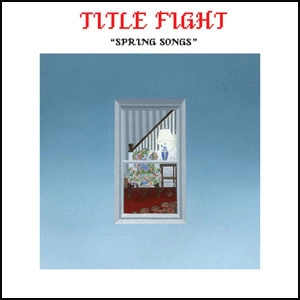 TITLE FIGHT / タイトルファイト / SPRING SONGS