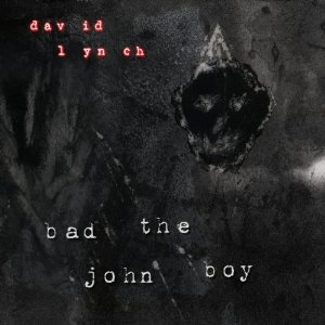 DAVID LYNCH / デヴィッド・リンチ / BAD THE JOHN BOY